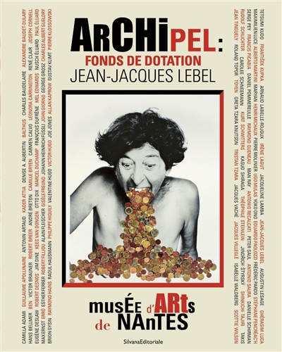 Archipel : Fonds de dotation Jean-Jacques Lebel : [exposition, Musée d'arts de Nantes, initialement du 20 mars - 31 mai 2020, présentée du 17 juillet - 30 octobre 2020]