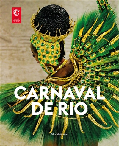 Carnaval de Rio : [exposition Carnaval de Rio présentée au Centre national du costume de scène et de la scénographie, Moulins, du 4 décembre 2021 au 31 avril 2022]