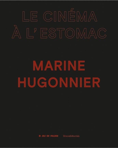 Le cinéma à l'estomac : Marine Hugonnier : [exposition, Paris, Jeu de Paume, du 8 juin au 18 septembre 2022]