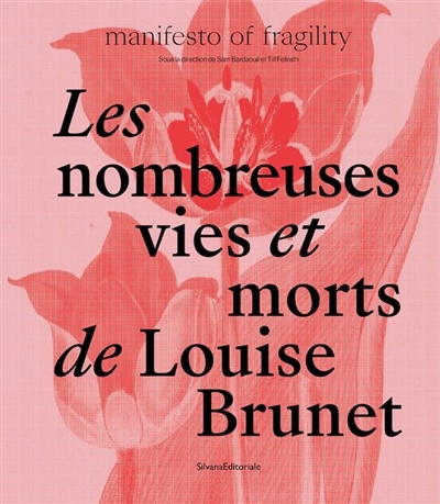 Les nombreuses vies et morts de Louise Brunet : manifesto of fragility : [exposition, Lyon, MacLyon, 14 septembre - 31 décembre 2022]