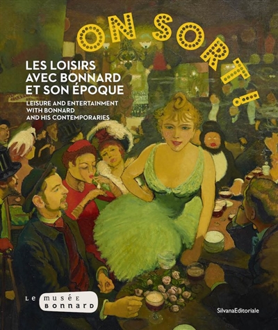 On sort ! : les loisirs avec Bonnard et son époque = Leisure and entertainment with Bonnard and his contemporaries
