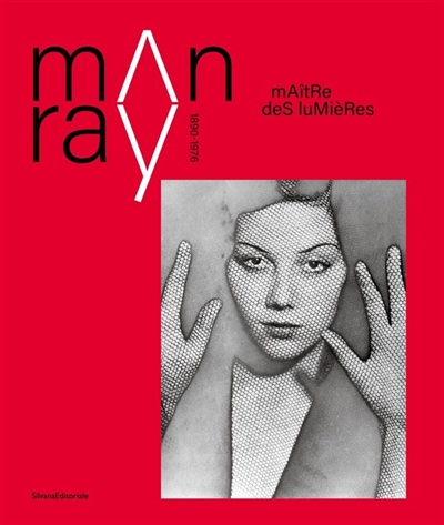 Man Ray : 1890-1976 : maître des lumières : [exposition, Evian, Palias Lumière, 1er juillet - 5 novembre 2023]