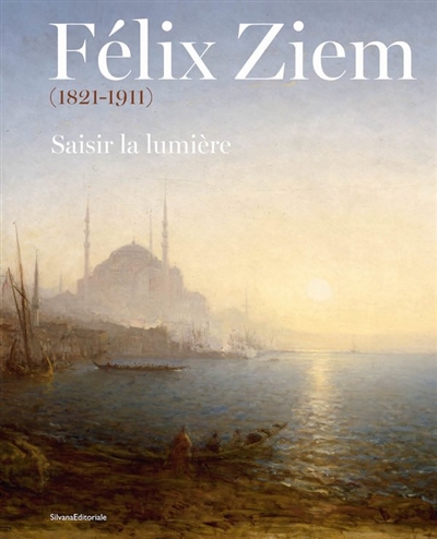 Félix Ziem (1821-1911) : saisir la lumière : exposition, Evian-les-Bains, Palais Lumière, du 17 décembre 2023 au 21 avril 2024