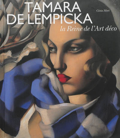 Tamara de Lempicka : la Reine de l'Art déco : [exposition, Pinacothèque de Paris, 18 avril - 8 septembre 2013]