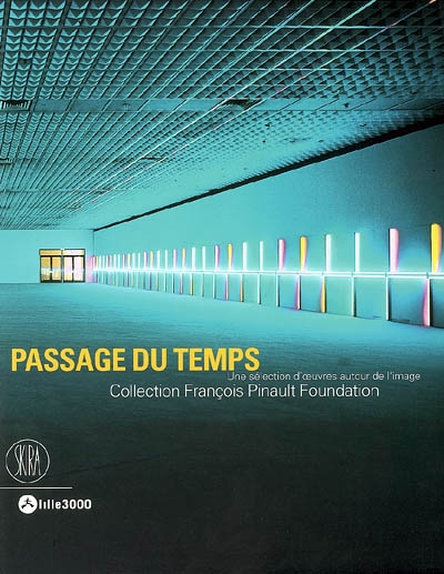 Passage du temps : collection François Pinault foundation : une sélection d'oeuvres autour de l'image : exposition, Lille, Tri postal, 19 oct. 2007-13 janv. 2008 ;