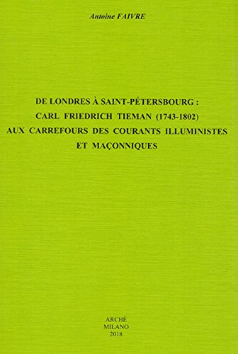 De Londres à Saint-Pétersbourg : Carl Friedrich Tieman, 1743-1802, aux carrefours des courants illuministes et maçonniques