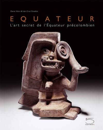 Equateur : L'art secret de l'Equateur précolombien ;