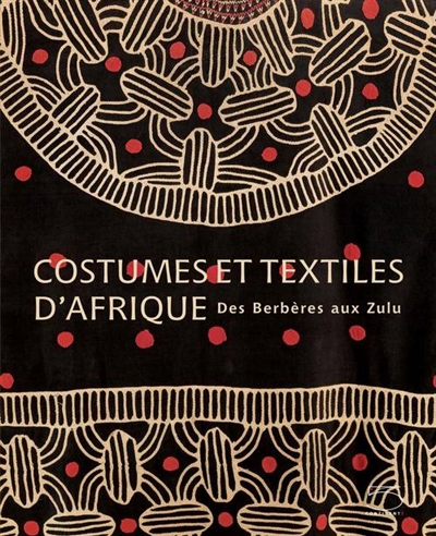 Costumes et textiles d'Afrique : des Berbères aux Zoulous, collection Zaira et Marcel Mis