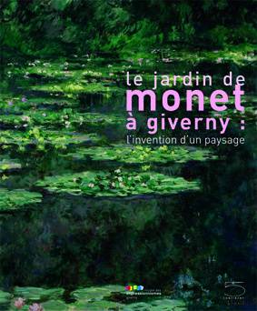 Le jardin de Monet à Giverny : l'invention d'un paysage : [exposition, Giverny, Musée des impressionnismes, 1er mai-15 août 2009]