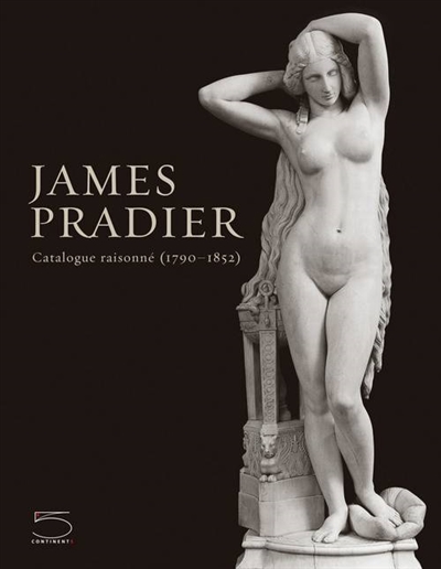 James Pradier (1790-1852) et la sculpture française de la génération romantique : catalogue raisonné