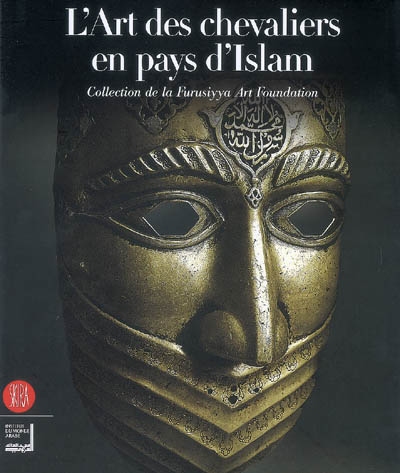 L'art des chevaliers en pays d'Islam : collection de la Furusiyya art foundation