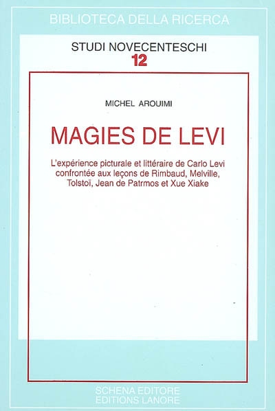 Magies de Levi : l'expérience picturale et littéraire de Carlo Levi confrontée aux leçons de Rimbaud, Melville, Tolstoï, Jean de Patrmos [sic] et Xue Xiake