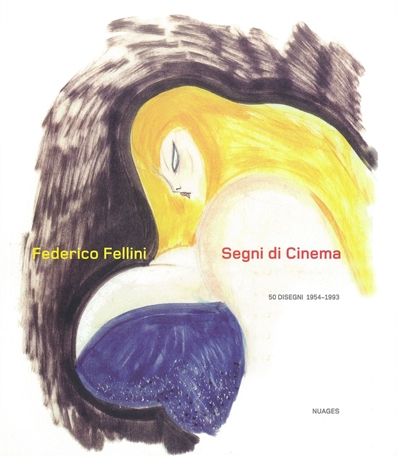 Federico Fellini : Segni di cinema : 50 disegni 1954-1993 : [exposition présentée à Lumezzane Pieve (Brescia), Torre Avogadro, du 31 janvier au 28 mars 2004]