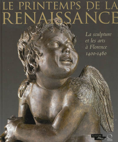 Le printemps de la Renaissance : la sculpture et les arts à Florence, 1400-1460