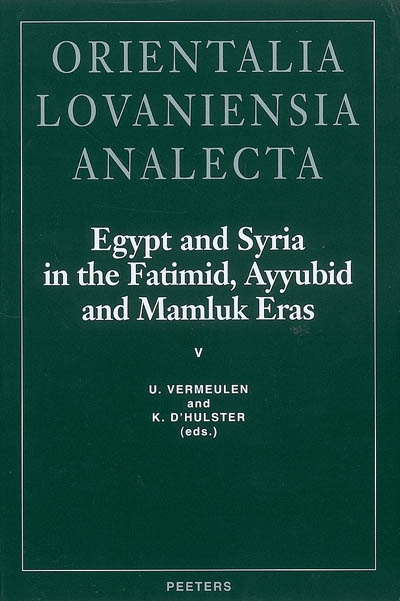 Egypt and Syria in the Fatimid, Ayyubid and Mamluk eras. 5 , Proceedings of the 11th, 12th and 13th International Colloquium