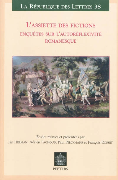 L'assiette des fictions : enquêtes sur l'autoréflexivité romanesque : actes des colloques de Lausanne, mars 2007 et de Leuven, juin 2007