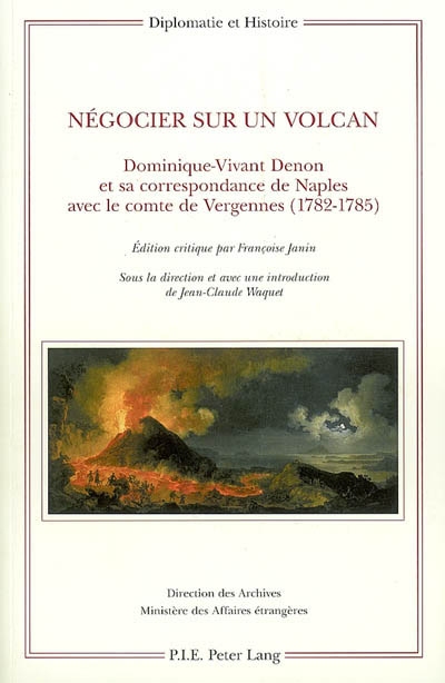Négocier sur un volcan : Dominique-Vivant Denon et sa correspondance de Naples avec le comte de Vergennes : 1782-1785