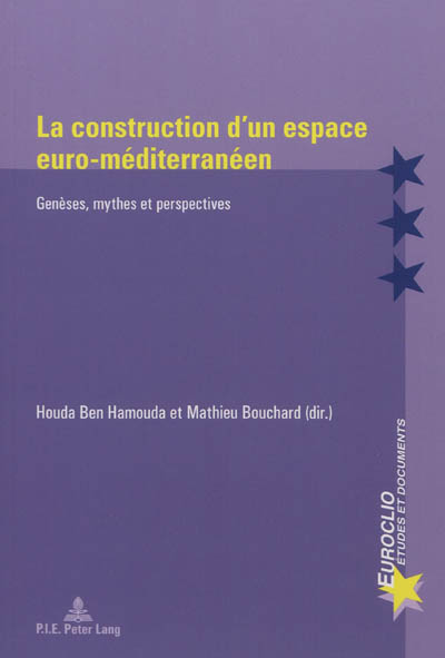 La construction d'un espace euro-méditerranéen : genèses, mythes et perspectives