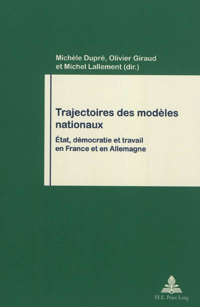 Trajectoires des modèles nationaux : État, démocratie et travail en France et en Allemagne / ;