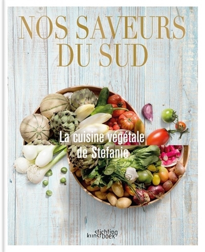 Onze smaken van zuid-Frankrijk : de plant-based keuken van Stefanie = Nos saveurs du Sud : la cuisine végétale de Stefanie