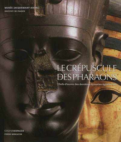 Le crépuscule des pharaons : chefs-d'oeuvre des dernières dynasties égyptiennes : exposition, Paris, Musée Jacquemart-André, 23 mars-23 juin 2012