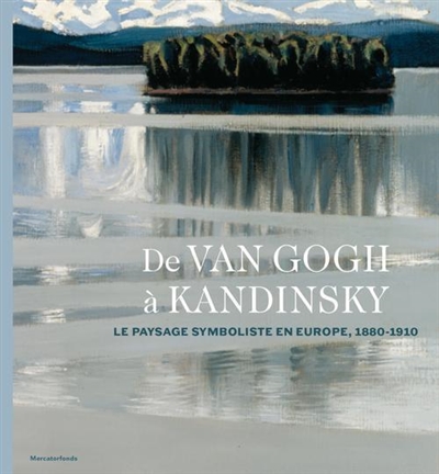 De Van Gogh à Kandinsky : le paysage symboliste en Europe, 1880-1910