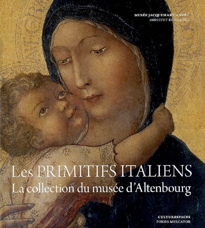 De Sienne à Florence : Les primitifs italiens : la collection du Musée d'Altenbourg