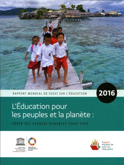 L'éducation pour les peuples et la planète : créer des avenirs durables pour tous : rapport mondial de suivi sur l'éducation ;