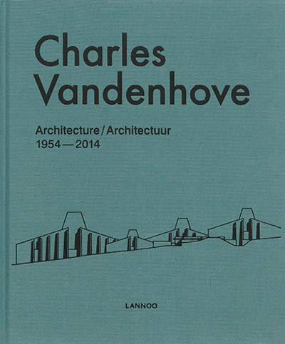 Charles Vandenhove : architecture et projets : 1952-2014