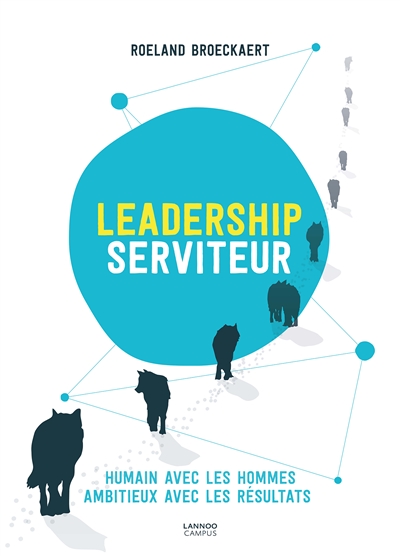 Leadership serviteur : humain avec les hommes, ambitieux avec les résultats