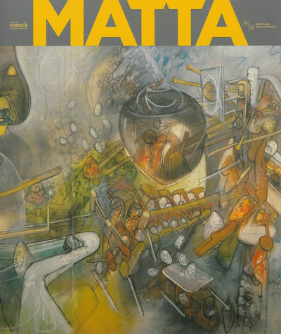 Matta, du surréalisme à l'histoire : [exposition, Marseille, Musée Cantini, 15 février-20 mai 2013]