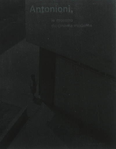 Antonioni : le maestro du cinéma moderne : exposition, Bruxelles, Bozar, 22 juin au 8 septembre 2013