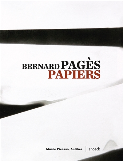 Bernard Pagès : papiers : [exposition, Antibes, Musée Picasso, du 21 mars au 21 juin 2015]