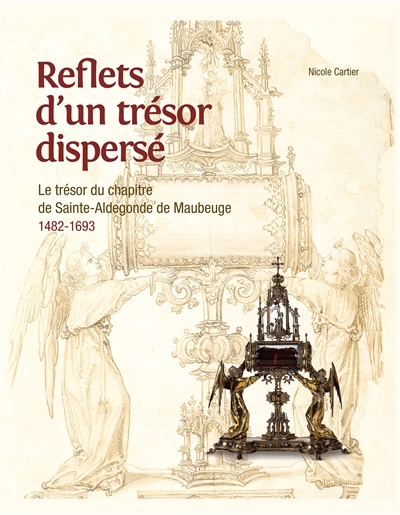 Reflets d'un trésor dispersé : le trésor du chapitre de Sainte-Aldegonde de Maubeuge, 1482-1693