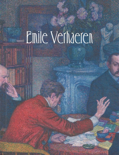 Emile Verhaeren : L'écrivain critique et l'art de son temps 1881-1916 : exposition, Gand, Musée des beaux-arts, du 15 octobre 2016 au 15 janvier 2017