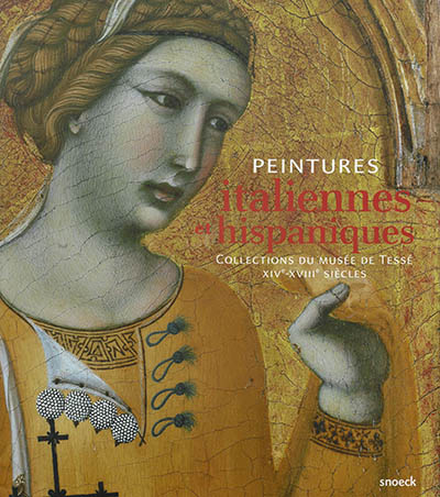Peintures italiennes et hispaniques : collections du Musée de Tessé : XIVe-XVIIIe siècles