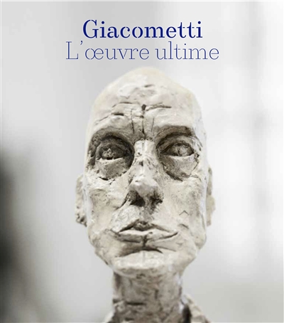 Giacometti, l'oeuvre ultime : 1960-1966 : [exposition, Nice, Galerie Lympia, espace culturel du département des Alpes-Maritimes, 23 juin-15 octobre 2017]