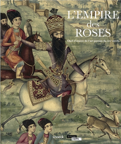 L'Empire des roses : chefs-d'oeuvre de l'art persan du XIXe siècle