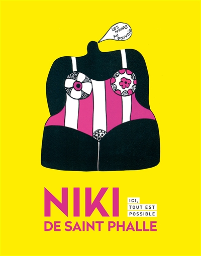 Niki de Saint Phalle : ici, tout est possible : [exposition, Mons, BAM, Musée des beaux-arts de Mons, 15 septembre 2018-13 janvier 2019]