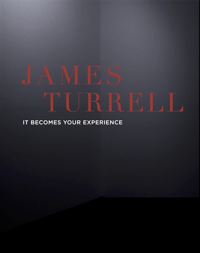 James Turrell, It becomes your experience : [exposition, Nantes, Musée d'arts de Nantes, 1er juin-2 septembre 2018]
