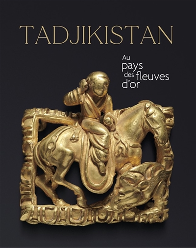 Tadjikistan, au pays des fleuves d'or : [exposition, Paris, Musée Guimet, du 13 octobre 2021 au 10 janvier 2022] ;