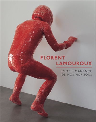 Florent Lamouroux : l'impermanence de nos horizons : [exposition, Saint-Pierre-de-Varengeville, Centre d'art contemporain de la Matmut, 27 juin-27 septembre 2020]