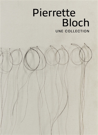 Pierrette Bloch : une collection : [exposition, Montpellier, Musée Fabre, prévue du 6 février au 6 juin 2021