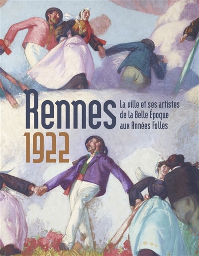 Rennes 1922 : la ville et ses artistes de la Belle époque aux Années folles