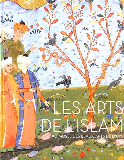 Catalogue raisonné des arts de l'Islam : musée des Beaux-Arts de Lyon