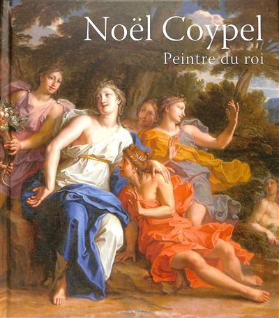 Noël Coypel (1628-1707) : peintre du roi : exposition, Château de Versailles, Salle des gardes et Grand Trianon, du 26 septembre 2023 au 28 janvier 2024