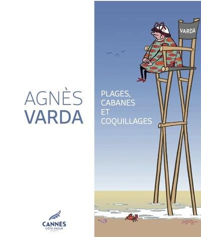 Agnès Varda : plages, cabanes et coquillages : [exposition, Cannes, Villa Domergue, 8 juillet - 18 septembre 2022, Centre d'art La Malmaison, 8 juillet - 20 novembre 2022