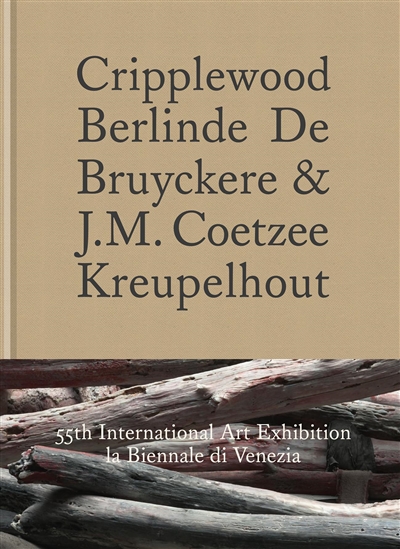 Cripplewood = = Kreupelhout : Berlinde De Bruyckere & J.M. Coetzee