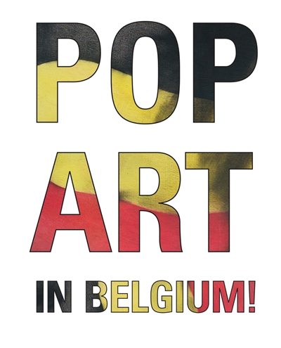 Pop art in Belgium ! : een/un coup de foudre : [exposition, Bruxelles, ING Art Center, 15.10.2015-24.01.2016]