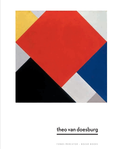 Theo van Doesburg : une nouvelle expression de la vie, de l'art et de la technologie : [Exposition, Bruxelles, BOZAR, 26/2-29/5/2016]